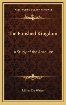 Hardcover The Finished Kingdom: A Study of the Absolute Book