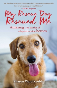 Hardcover My Rescue Dog Rescued Me: Amazing True Stories of Adopted Canine Heroes Book