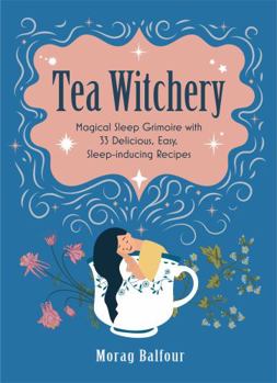 Paperback Tea Witchery: Magical Sleep Grimoire with 33 Delicious, Easy, Sleep-inducing Recipes Book