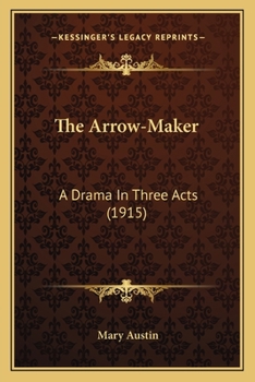 Paperback The Arrow-Maker: A Drama In Three Acts (1915) Book