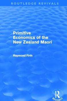 Paperback Primitive Economics of the New Zealand Maori (Routledge Revivals) Book