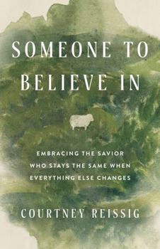 Paperback Someone to Believe In: Embracing the Savior Who Stays the Same When Everything Else Changes Book