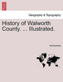 Paperback History of Walworth County. ... Illustrated. Book