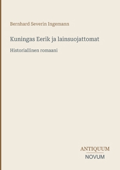 Kuningas Eerik ja lainsuojattomat: Historiallinen romaani (Finnish Edition)