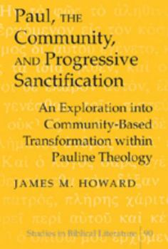 Paul, the Community, And Progressive Sanctification: An Exploration into Community-Based Transformation Within Pauline Theology (Studies in Biblical Literature)