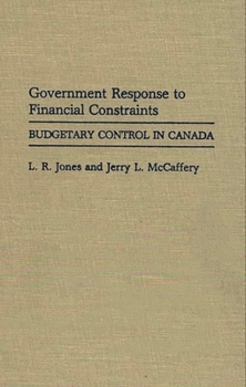 Hardcover Government Response to Financial Constraints: Budgetary Control in Canada Book