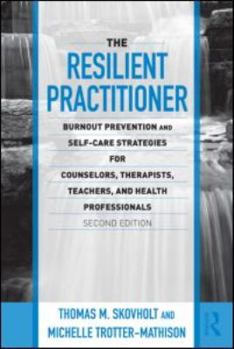 Paperback The Resilient Practitioner: Burnout Prevention and Self-Care Strategies for Counselors, Therapists, Teachers, and Health Professionals Book