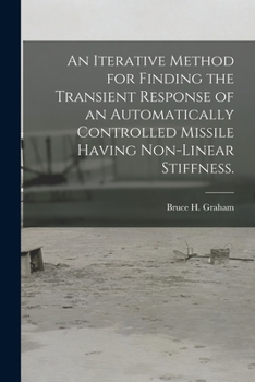 Paperback An Iterative Method for Finding the Transient Response of an Automatically Controlled Missile Having Non-linear Stiffness. Book