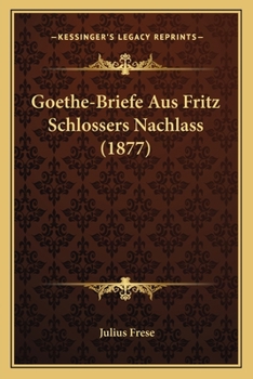 Paperback Goethe-Briefe Aus Fritz Schlossers Nachlass (1877) [German] Book