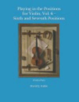 Paperback Playing in the Positions for Violin, Vol. 6 - Sixth and Seventh Positions: (Violin Part) Book