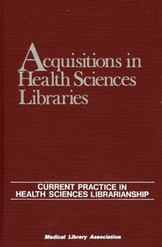 Hardcover Acquisitions in Health Sciences Libraries: Current Practice in Health Sciences Librarianship Book