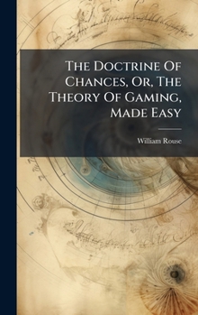 Hardcover The Doctrine Of Chances, Or, The Theory Of Gaming, Made Easy Book