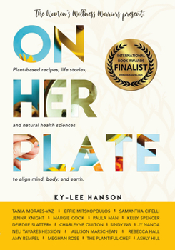 Paperback On Her Plate: Plant-Based Recipes, Life Stories, and Natural Health Sciences to Align Mind, Body, and Earth. Book