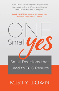 Hardcover One Small Yes: Small Decisions That Lead to Big Results Book