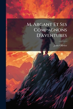 Paperback M. Argant Et Ses Compagnons D'aventures: Histoire Périlleuse... [French] Book
