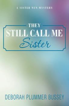 they still call me sister - Book #1 of the Sister Nun Mystery