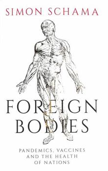 Hardcover Foreign Bodies: Pandemics, Vaccines and the Health of Nations Book