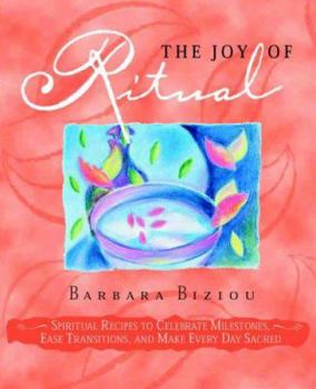 Paperback The Joy of Ritual: Spiritual Recipies to Celebrate Milestones, Ease Transitions, and Make Every Day Sacred Book