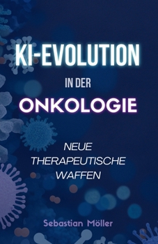 Paperback KI-Evolution in der Onkologie: Neue therapeutische Waffen [German] Book