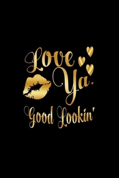 Paperback Love Ya, Good Lookin': Journal: Gift Ideas for Men with Sexy Nickname Book