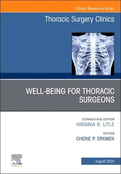 Hardcover Wellbeing for Thoracic Surgeons, an Issue of Thoracic Surgery Clinics: Volume 34-3 Book