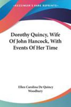 Dorothy Quincy, Wife of John Hancock: With Events of Her Time