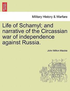 Paperback Life of Schamyl; And Narrative of the Circassian War of Independence Against Russia. Book