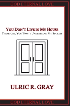Paperback You Don't Live in My House: Therefore, You Won't Understand My Secrets Book