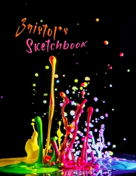 Paperback Bristol's Sketchbook: Personalized Sketchbook with Name Featuring a Paint Spatter Theme and 100 Pages for Doodling, Drawing and Sketching. I Book