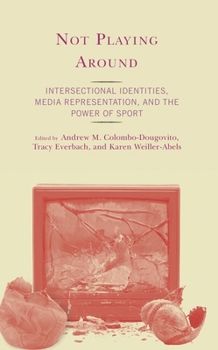 Hardcover Not Playing Around: Intersectional Identities, Media Representation, and the Power of Sport Book