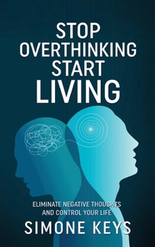 Hardcover Stop Overthinking Start Living: Tips and Techniques to Reduce Stress, Calm the Mind and Increase Productivity Book