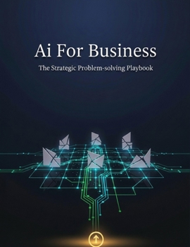 Paperback Ai For Business: The Strategic Problem-Solving Playbook Book
