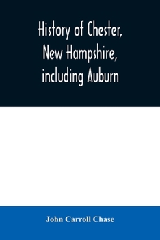 Paperback History of Chester, New Hampshire, including Auburn: a supplement to the History of old Chester, published in 1869 Book