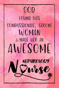 Paperback God Found this Strong Woman & Made Her an Awesome Nephrology Nurse: Journal for Thoughts and Musings Book