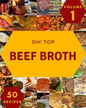 Paperback Oh! Top 50 Beef Broth Recipes Volume 1: I Love Beef Broth Cookbook! Book
