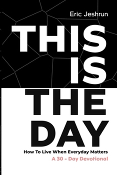 Paperback This Is the Day: How to Live When Every Day Matters Book