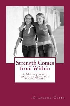 Paperback Strength Comes from Within: A Motivational Activity Book for Young Women Book