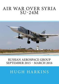 Paperback Air War over Syria - Su-24M: Russian Aerospace Group September 2015 - March 2016 Book