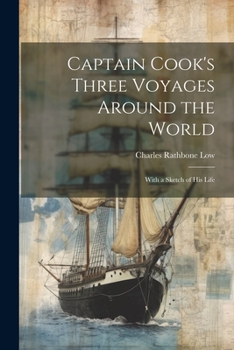 Paperback Captain Cook's Three Voyages Around the World; With a Sketch of his Life Book