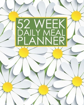 52 Week Daily Meal Planner: Fresh Daisies Light Home Design | Plan Shop and Prepare Large - Small Family Menu | Recipe Grocery Market Shopping Lists ... and Dads (One Full Year Meal Budget Planner)