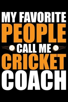 My Favorite People Call Me Cricket Coach: Cool Cricket Coach Journal Notebook - Gifts Idea for Cricket Coach Notebook for Men & Women.