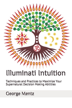 Paperback Illuminati Intuition: Techniques and Practices to Maximize Your Supernatural Decision Making Abilities Book