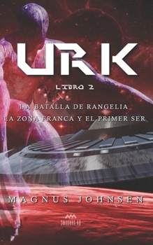 Urk: Libro 2: La Batalla de Rangelia y la Zona Franca. El Primer Ser