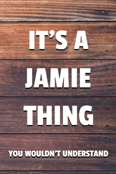 Paperback It's a Jamie Thing You Wouldn't Understand: 6x9" Dot Bullet Notebook/Journal Funny Gift Idea Book