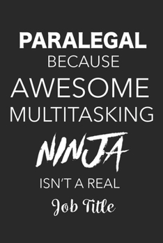 Paperback Paralegal Because Awesome Multitasking Ninja Isn't A Real Job Title: Blank Lined Journal For Paralegals Book