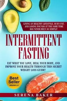 Paperback Intermittent Fasting: Eat what you love, heal your body and improve your health through this secret weight loss guide! Living an healthy lif Book