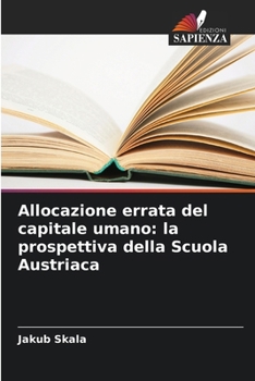Paperback Allocazione errata del capitale umano: la prospettiva della Scuola Austriaca [Italian] Book