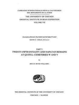 Hardcover Excavations Between Abu Simbel and the Sudan Frontier, Part 7: Twenty-Fifth Dynasty and Napatan Remains at Qustul Cemeteries W and V Book