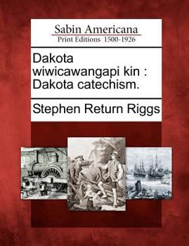 Paperback Dakota Wiwicawangapi Kin: Dakota Catechism. [Dakota] Book