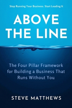 Paperback Above The Line: The Four Pillar Framework for Building a Business That Runs Without You Book
